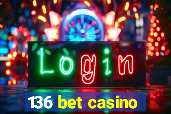 136 bet casino